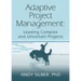 Adaptive Project Management: Leading Complex and Uncertain Projects