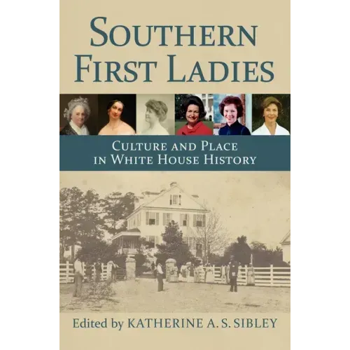Southern First Ladies: Culture and Place in White House History