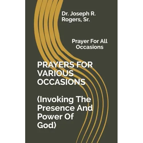 PRAYERS FOR VARIOUS OCCASIONS (Invoking The Presence/Power Of God): Prayer For All Occasions