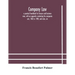 Company law: a practical handbook for lawyers and business men, with an appendix containing the companies acts, 1862 to 1900, and rules, etc