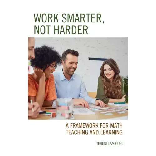 Work Smarter, Not Harder: A Framework for Math Teaching and Learning
