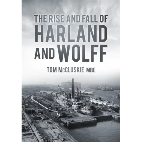 The Rise & Fall of Harland & Wolff