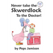 Never Take the Skwerdlock to the Doctor!