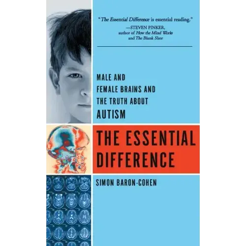 The Essential Difference: Male and Female Brains and the Truth about Autism