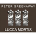 Peter Greenaway: Lucca Mortis