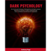 Dark Psychology: The Secrets and Techniques of Manipulation, NLP, Body Language, Mind Control, and How to Analyze and Read People. Detect and Defend Y