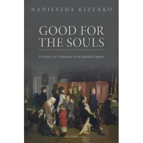 Good for the Souls: A History of Confession in the Russian Empire