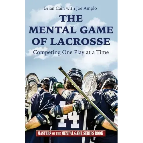 The Mental Game of Lacrosse: Competing One Play at a Time