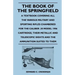 The Book of the Springfield: A Textbook Covering all the Various Military and Sporting Rifles Chambered for the Caliber .30 Model 1906 Cartridge; T