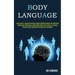 Body Language: Learn How to Analyze People by Speed Reading People and Analyzing Behavioral Psychology, Understand What Every Person