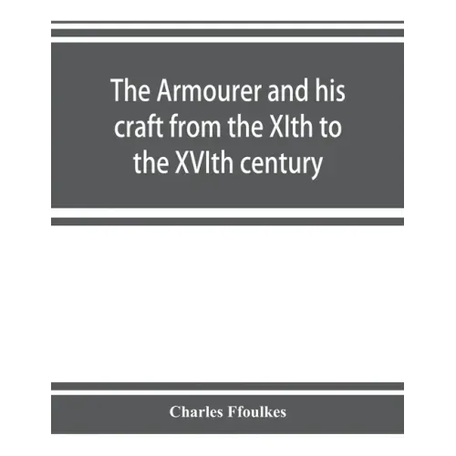 The armourer and his craft from the XIth to the XVIth century