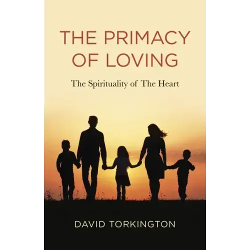 The Primacy of Loving: The Spirituality of the Heart