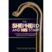The Shepherd and His Staff: A Guide to the Biblical Principles and Practices of Leadership
