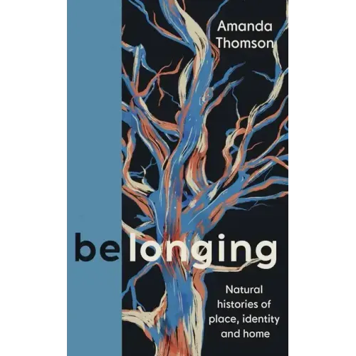 Belonging: Natural Histories of Place, Identity and Home