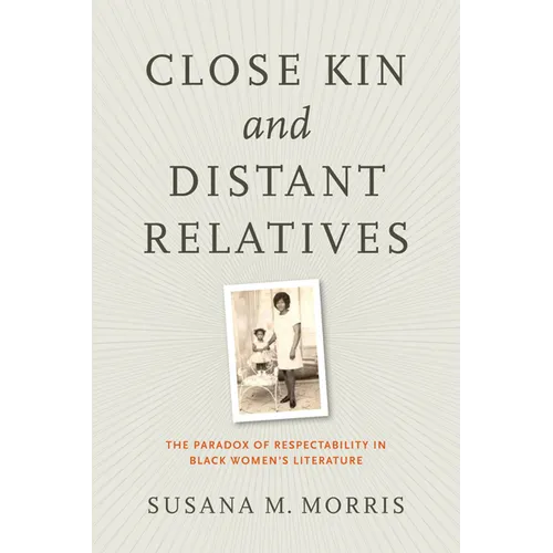 Close Kin and Distant Relatives: The Paradox of Respectability in Black Women's Literature