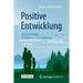 Positive Entwicklung: Zur Psychologie Gelingender Lebensführung