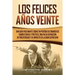 Los Felices Años Veinte: Una Guía Fascinante sobre un Período de Dramático Cambio Social y Político, una Falsa Sensación de Prosperidad y su Impacto e