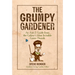 The Grumpy Gardener: An A to Z Guide from the Galaxy's Most Irritable Green Thumb