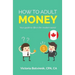 How to Adult: Money (Canada Version): Your Guide to Life in the Modern World