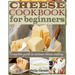 Cheese Cookbook for Beginners: Complete Guide to Artisan Cheese Making