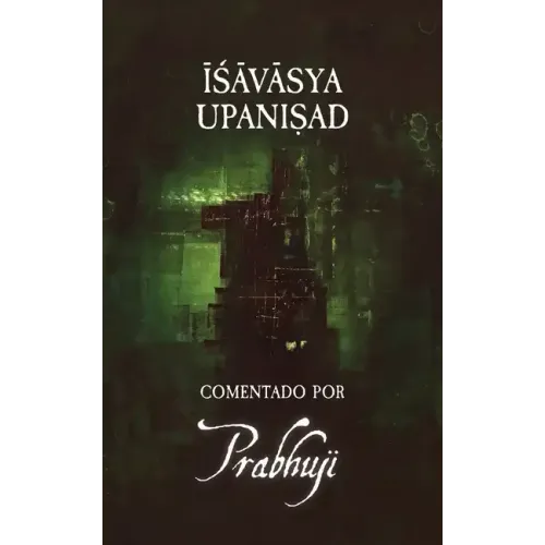 Ishavasya Upanishad Comentado por Prabhuji