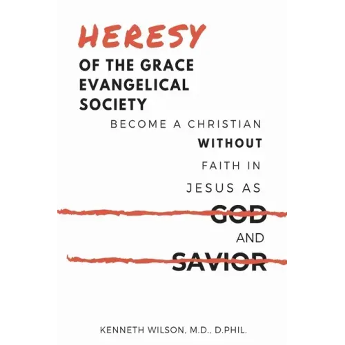 Heresy of the Grace Evangelical Society: Become a Christian without Faith in Jesus as God and Savior
