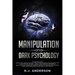 Manipulation and Dark Psychology: 2 Manuscripts - How to Analyze People and Influence Them to Do Anything You Want ... NLP, and Dark Cognitive Behavio