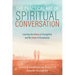 The Practical Art of Spiritual Conversation: Learning the Whens of Evangelism and the Hows of Discipleship