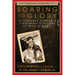 Soaring to Glory: A Tuskegee Airman's Firsthand Account of World War II