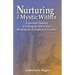 Nurturing the Mystic Within: A Spiritual Pathway to Lifting the Veil of Fear Blocking the Perception of Paradise