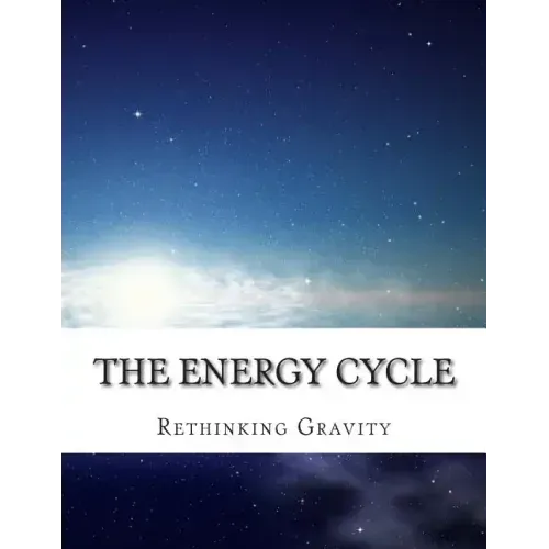 The Energy Cycle: Rethinking Gravity