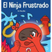 El Ninja Frustrado: Un libro infantil social y emocional sobre el manejo de las emociones fuertes