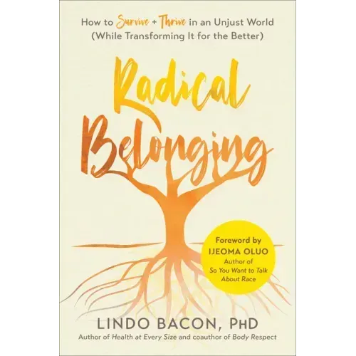 Radical Belonging: How to Survive and Thrive in an Unjust World (While Transforming It for the Better)