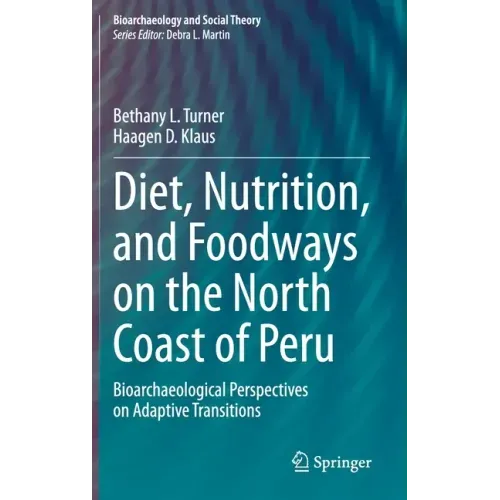 Diet, Nutrition, and Foodways on the North Coast of Peru: Bioarchaeological Perspectives on Adaptive Transitions