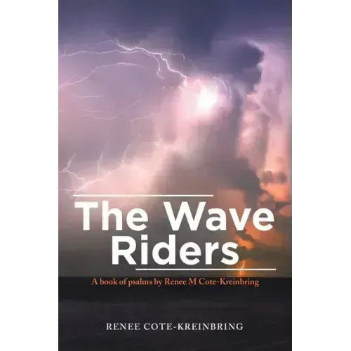 The Wave Riders: A Book of Psalms by Renee M Cote-Kreinbring