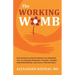 The Working Womb: How proven placenta science can empower you to conquer pregnancy anguish, triumph over miscarriage, and have a thriving baby!