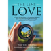 The Lens of Love: A Fresh Perspective on Increasing Intimacy with God, Enhancing Relationships, and Discovering Contentment