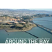 Around the Bay: Man-Made Sites of Interest in the San Francisco Bay Region