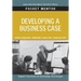 Developing a Business Case: Expert Solutions to Everyday Challenges