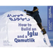 How to Build an Iglu and a Qamutiik: Inuit Tools and Techniques