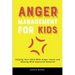 Anger Management for Kids: Helping Your Child With Anger Issues and Dealing With Explosive Behavior