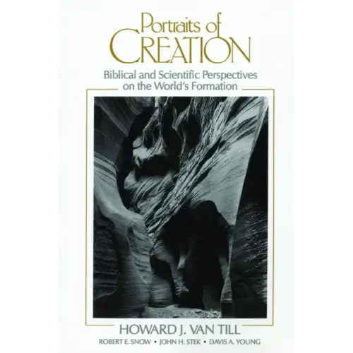 Portraits of Creation: Biblical and Scientific Perspectives on the World's Formation