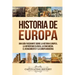 Historia de Europa: Una Guía Fascinante sobre la Historia Europea, la Antigüedad Clásica, la Edad Media, el Renacimiento y la Europa Moder
