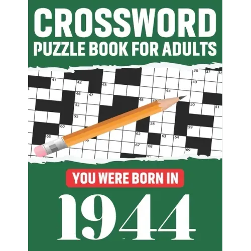 Crossword Puzzle Book For Adults: You Were Born In 1944: Awesome Fun Puzzle Crossword Book With Solutions Containing 80 Large Print Easy To Hard Puzzl