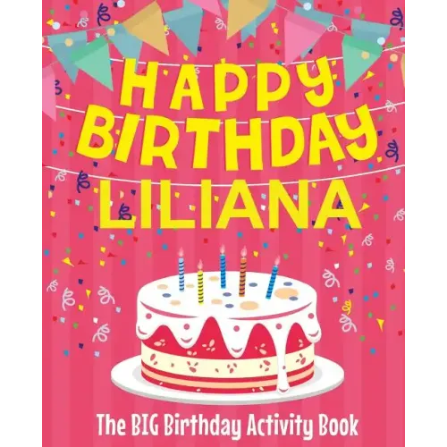 Happy Birthday Liliana - The Big Birthday Activity Book: (Personalized Children's Activity Book)