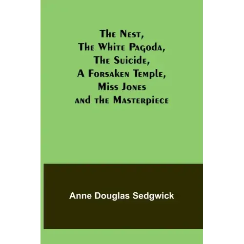 The Nest, The White Pagoda, The Suicide, A Forsaken Temple, Miss Jones and the Masterpiece