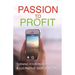 Passion To Profit: Turning Your Passion Into A Lucrative Side Hustle