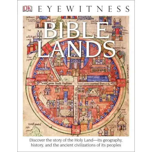 Eyewitness Bible Lands: Discover the Story of the Holy Land
