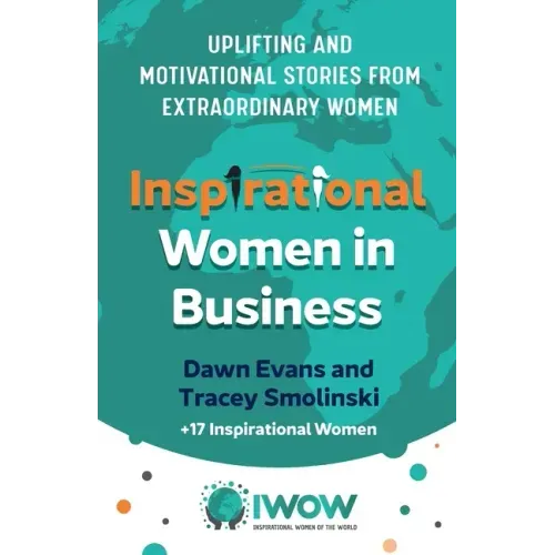 Inspirational Women in Business: Uplifting and Motivational Stories from Extraordinary Women