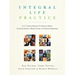 Integral Life Practice: A 21st-Century Blueprint for Physical Health, Emotional Balance, Mental Clarity, and Spiritual Awakening